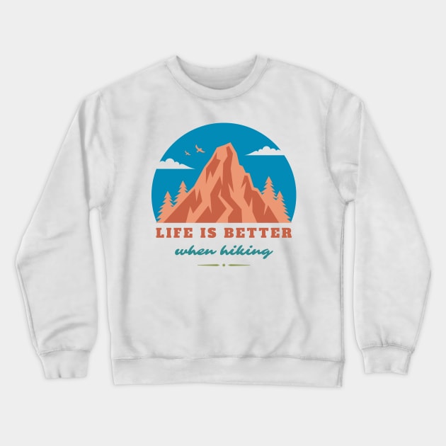 Life Is Better When Hiking Crewneck Sweatshirt by Bros Arts